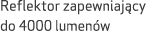 Reflektor zapewniaj cy do 4000 lumen w 