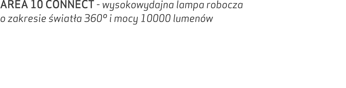 AREA 10 CONNECT wysokowydajna lampa robocza o zakresie wiat a 360º i mocy 10000 lumen w