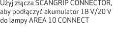U yj z cza SCANGRIP CONNECTOR, aby pod  czy  akumulator 18 V/20 V do lampy AREA 10 CONNECT