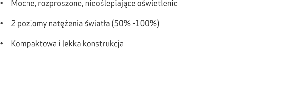 • Mocne, rozproszone, nieo lepiaj ce o wietlenie • 2 poziomy nat enia  wiat a (50% 100%) • Kompaktowa i lekka konstr...