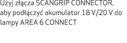 U yj z cza SCANGRIP CONNECTOR, aby pod  czy  akumulator 18 V/20 V do lampy AREA 6 CONNECT