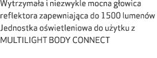 Wytrzyma a i niezwykle mocna g owica reflektora zapewniaj ca do 1500 lumen w Jednostka o wietleniowa do u ytku z MULT...