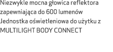 Niezwykle mocna g owica reflektora zapewniaj ca do 600 lumen w Jednostka o wietleniowa do u ytku z MULTILIGHT BODY CO...