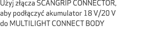U yj z cza SCANGRIP CONNECTOR, aby pod  czy  akumulator 18 V/20 V do MULTILIGHT CONNECT BODY