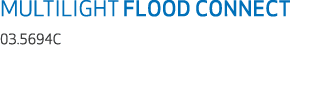 MULTILIGHT FLOOD CONNECT 03.5694C