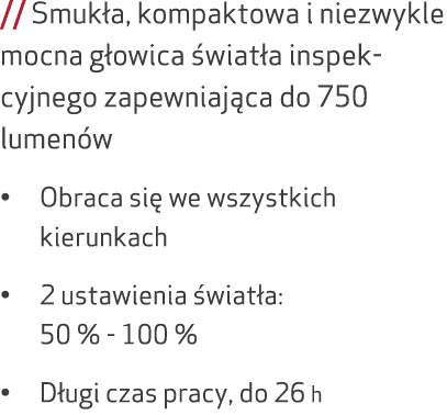 // Smuk a, kompaktowa i niezwykle mocna g owica wiat a inspekcyjnego zapewniaj ca do 750 lumen w • Obraca si  we wsz...