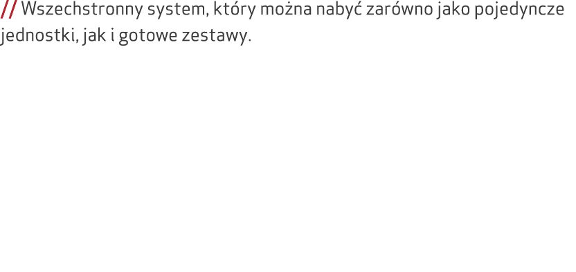 // Wszechstronny system, kt ry mo na naby zar wno jako pojedyncze jednostki, jak i gotowe zestawy.