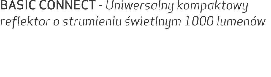 BASIC CONNECT Uniwersalny kompaktowy reflektor o strumieniu wietlnym 1000 lumen w