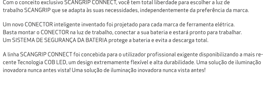Com o conceito exclusivo SCANGRIP CONNECT, voc tem total liberdade para escolher a luz de trabalho SCANGRIP que se a...
