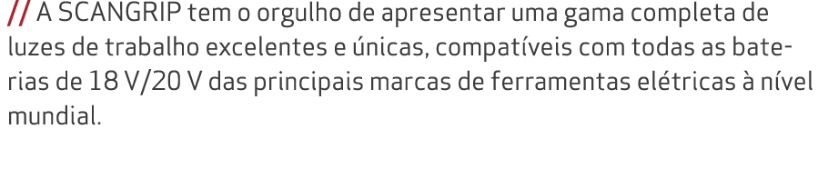 // A SCANGRIP tem o orgulho de apresentar uma gama completa de luzes de trabalho excelentes e nicas, compat veis com...