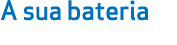 A sua bateria