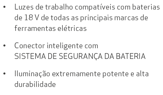 • Luzes de trabalho compat veis com baterias de 18 V de todas as principais marcas de ferramentas el tricas • Conecto...