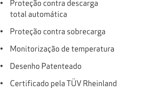 • Prote o contra descarga total autom tica • Prote  o contra sobrecarga • Monitoriza  o de temperatura • Desenho Pat...