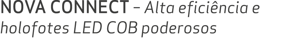 NOVA CONNECT – Alta efici ncia e holofotes LED COB poderosos 