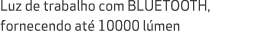 Luz de trabalho com BLUETOOTH, fornecendo at 10000 l men