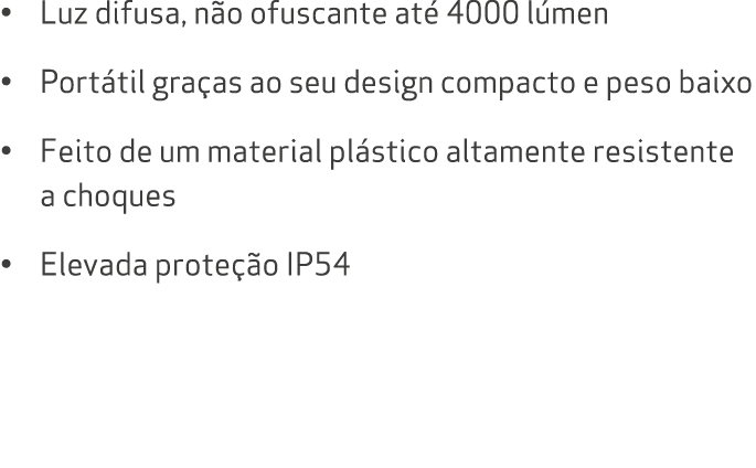 • Luz difusa, n o ofuscante at 4000 l men • Port til gra as ao seu design compacto e peso baixo • Feito de um materi...