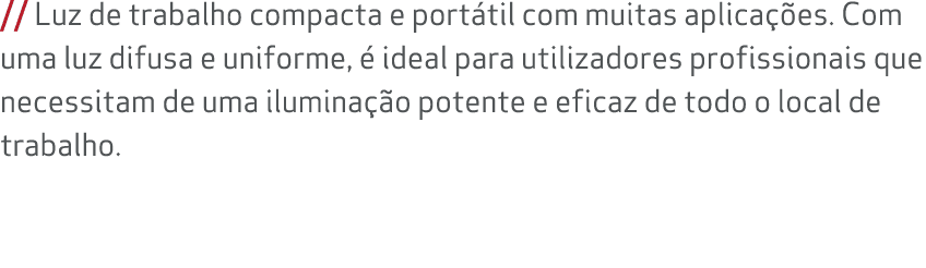 // Luz de trabalho compacta e port til com muitas aplica es. Com uma luz difusa e uniforme,   ideal para utilizadore...