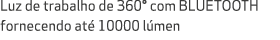 Luz de trabalho de 360° com BLUETOOTH fornecendo at 10000 l men 