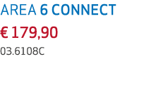 AREA 6 CONNECT € 179,90 03.6108C