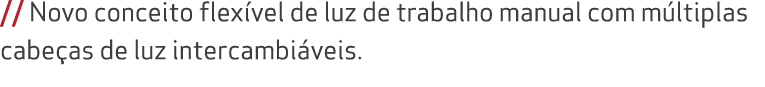 // Novo conceito flex vel de luz de trabalho manual com m ltiplas cabe as de luz intercambi veis.