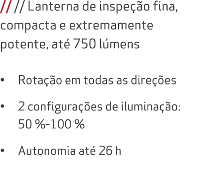// // Lanterna de inspe o fina, compacta e extremamente potente, at  750 l mens • Rota  o em todas as dire  es • 2 c...