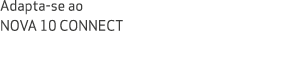 Adapta se ao NOVA 10 CONNECT