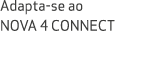 Adapta se ao NOVA 4 CONNECT
