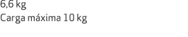 6,6 kg Carga m xima 10 kg