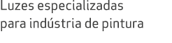 Luzes especializadas para ind stria de pintura