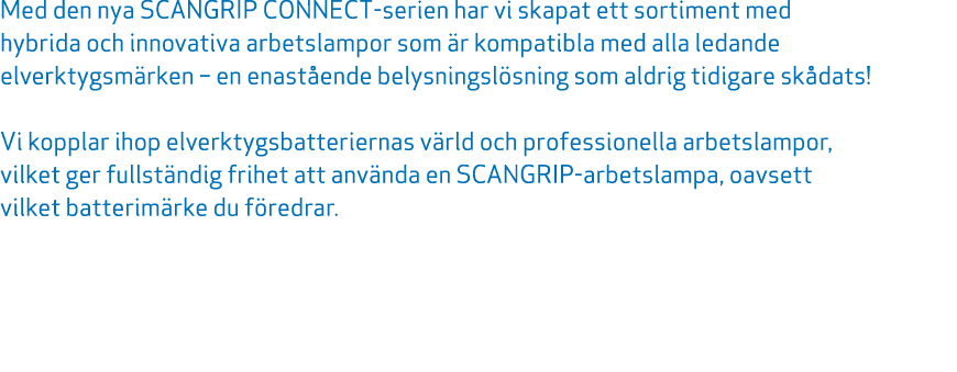 Med den nya SCANGRIP CONNECT serien har vi skapat ett sortiment med hybrida och innovativa arbetslampor som r kompat...