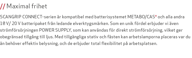 // Maximal frihet SCANGRIP CONNECT serien r kompatibel med batterisystemet METABO/CAS* och alla andra 18 V/ 20 V bat...