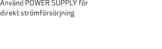 Anv nd POWER SUPPLY f r direkt str mf rs rjning 
