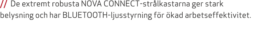 // De extremt robusta NOVA CONNECT str lkastarna ger stark belysning och har BLUETOOTH ljusstyrning f r kad arbetsef...