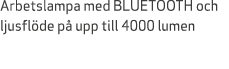 Arbetslampa med BLUETOOTH och ljusfl de p upp till 4000 lumen