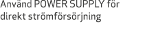 Anv nd POWER SUPPLY f r direkt str mf rs rjning