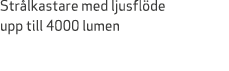 Str lkastare med ljusfl de upp till 4000 lumen 