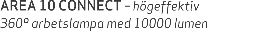 AREA 10 CONNECT – h geffektiv 360º arbetslampa med 10000 lumen
