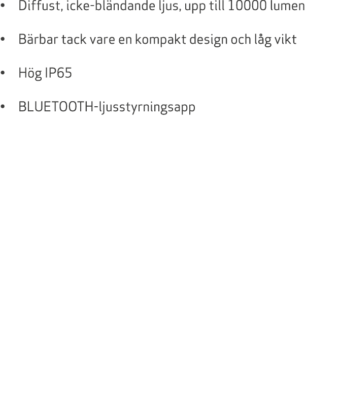 • Diffust, icke bl ndande ljus, upp till 10000 lumen • B rbar tack vare en kompakt design och l g vikt • H g IP65 • B...