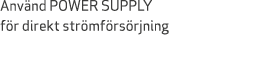 Anv nd POWER SUPPLY f r direkt str mf rs rjning