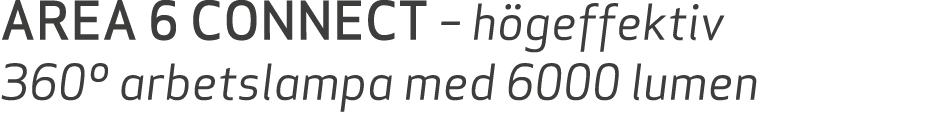 AREA 6 CONNECT – h geffektiv 360º arbetslampa med 6000 lumen