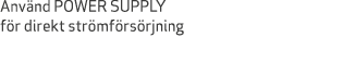 Anv nd POWER SUPPLY f r direkt str mf rs rjning