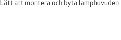 L tt att montera och byta lamphuvuden