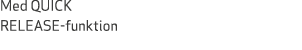 Med QUICK RELEASE funktion