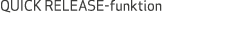 QUICK RELEASE funktion
