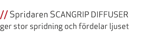  // Spridaren SCANGRIP DIFFUSER ger stor spridning och f rdelar ljuset 