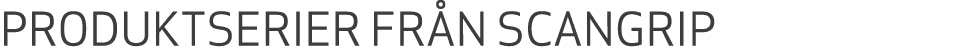 PRODUKTSERIER FR N SCANGRIP 