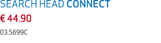SEARCH HEAD CONNECT € 44.90 03.5699C