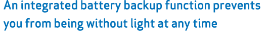 An integrated battery backup function prevents you from being without light at any time