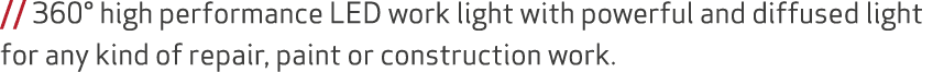 // 360° high performance LED work light with powerful and diffused light for any kind of repair, paint or constructio...