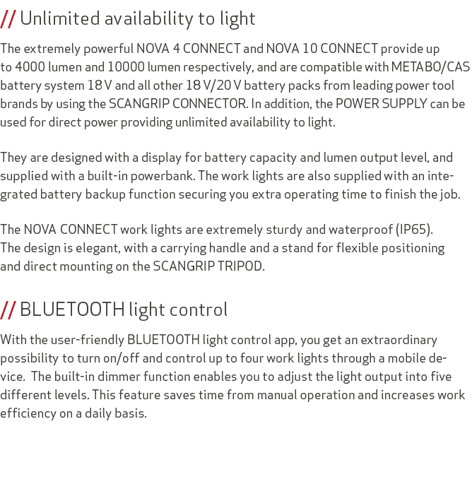 // Unlimited availability to light The extremely powerful NOVA 4 CONNECT and NOVA 10 CONNECT provide up to 4000 lumen...